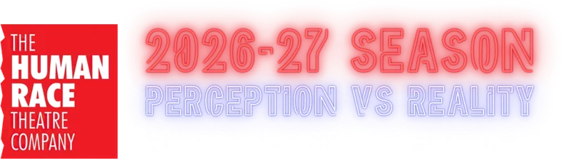 The Human Race Theatre Company 2026-27 Season: Perception vs Reality